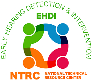 EHDI: Early Hearing Detection & Intervention | NTRC: National Technical Resource Center